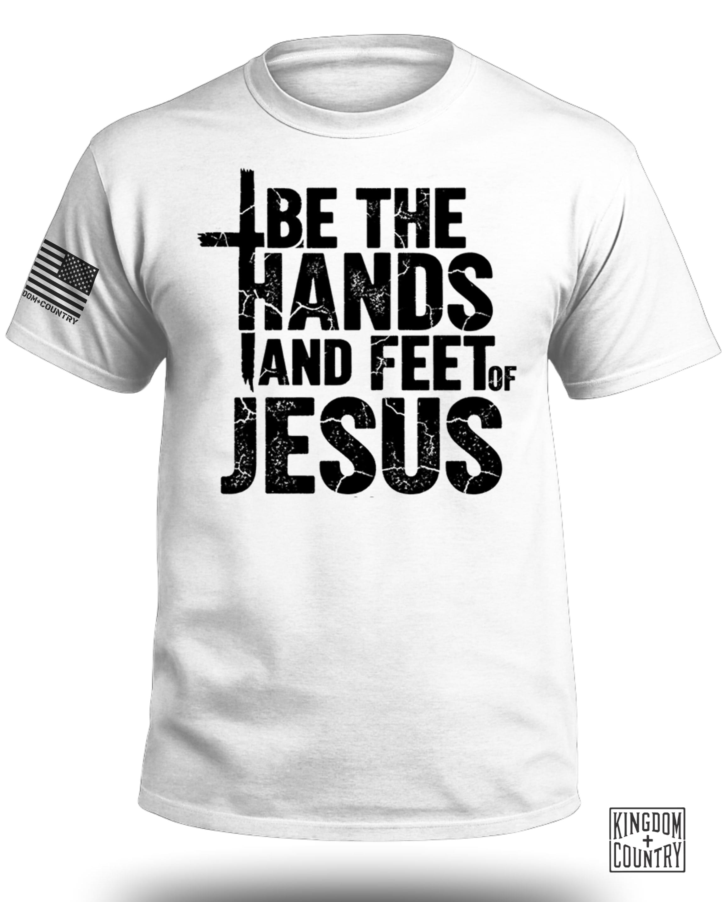 Be The Hands and Feet Of Jesus T-Shirt