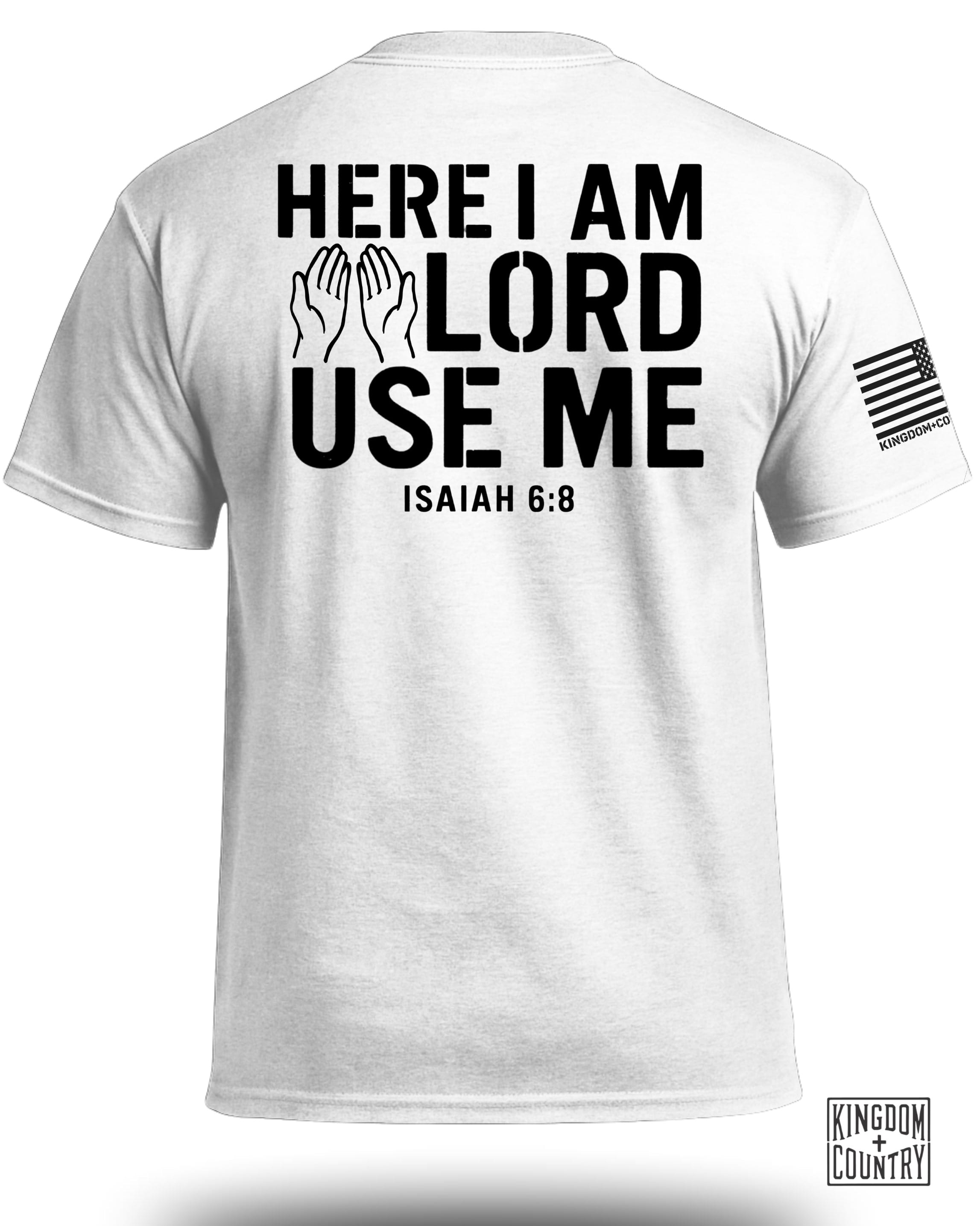 Here I am Lord Use Me T-Shirt