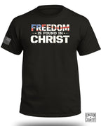 Freedom is Found in Christ Patriotic T-Shirt