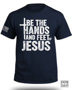 Be The Hands and Feet Of Jesus T-Shirt