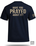 Have You Prayed About It? T-Shirt (Back)