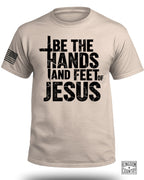 Be The Hands and Feet Of Jesus T-Shirt