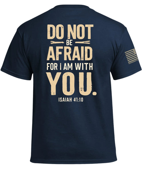 Do Not Be Afraid For I Am With You T-Shirt