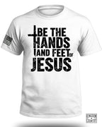 Be The Hands and Feet Of Jesus T-Shirt