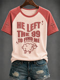 Women's ”He left the 99 to find me“ Printed T-shirt